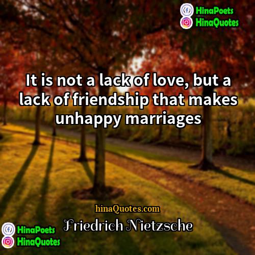 Friedrich Nietzsche Quotes | It is not a lack of love,